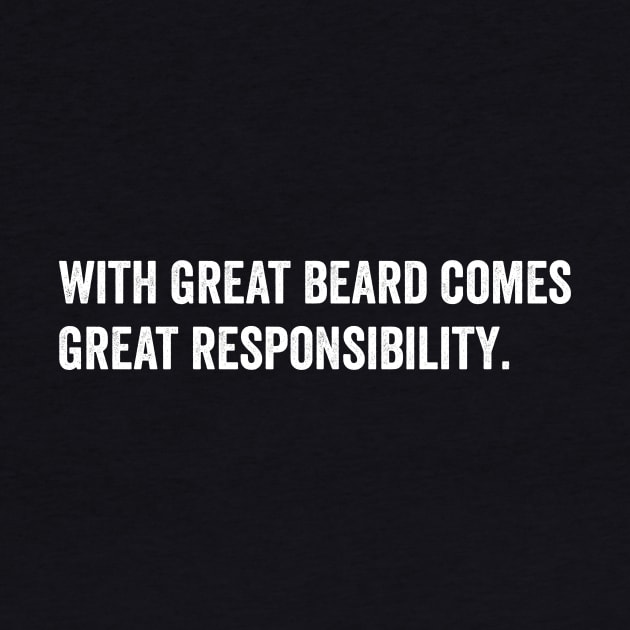 with great beard comes great responsibility by Horisondesignz